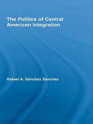 cover image of The Politics of Central American Integration